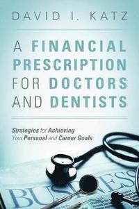 bokomslag A Financial Prescription for Doctors and Dentists