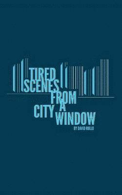 Tired Scenes From A City Window 1