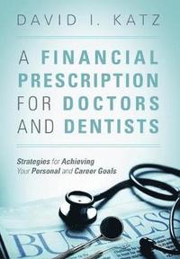 bokomslag A Financial Prescription for Doctors and Dentists