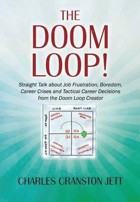 Charles Cranston Jett - DOOM LOOP! Straight Talk about Job Frustration, Boredom, Career Crises and Tactical Career Decisions from the Doom Loop Creator., Inbunden
