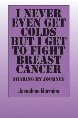 I Never Even Get Colds But I Get To Fight Breast Cancer 1