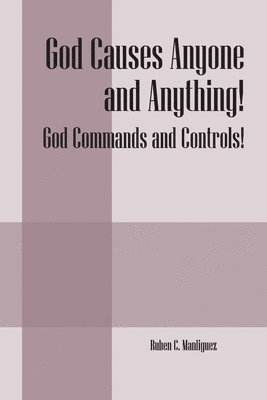 bokomslag God Causes Anyone and Anything! God Commands and Controls!