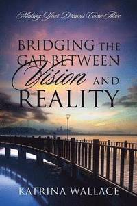 bokomslag Bridging the Gap Between Vision and Reality