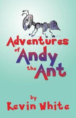 Kevin White - Adventures of Andy the Ant, Häftad