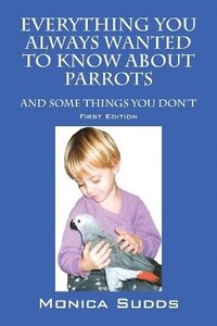 bokomslag Everything You Always Wanted to Know About Parrots