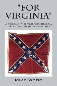 bokomslag &quot;FOR VIRGINIA&quot; A Virginian who Rode with General Jeb Stuart during the Civil War