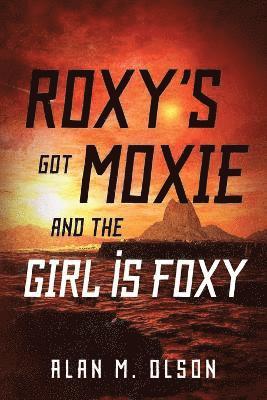 ROXY'S got MOXIE and the GIRL is FOXY 1