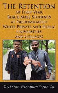 bokomslag The Retention of First Year Black Male Students at Predominately White Private and Public Universities and Colleges