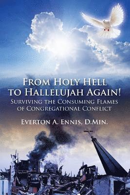 bokomslag From Holy Hell to Hallelujah Again! Surviving the Consuming Flames of Congregational Conflict