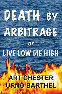 bokomslag Death By Arbitrage or Live Low Die High