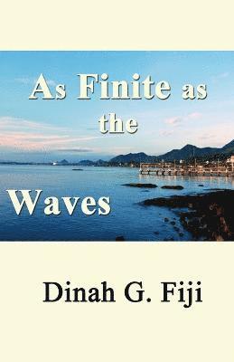 As Finite as the Waves 1