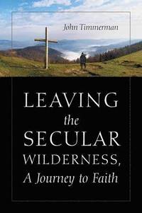 bokomslag Leaving the Secular Wilderness, A Journey to Faith