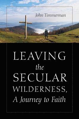 bokomslag Leaving the Secular Wilderness, A Journey to Faith