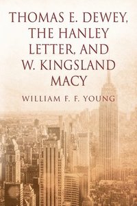 bokomslag Thomas E. Dewey, The Hanley Letter, and W. Kingsland Macy