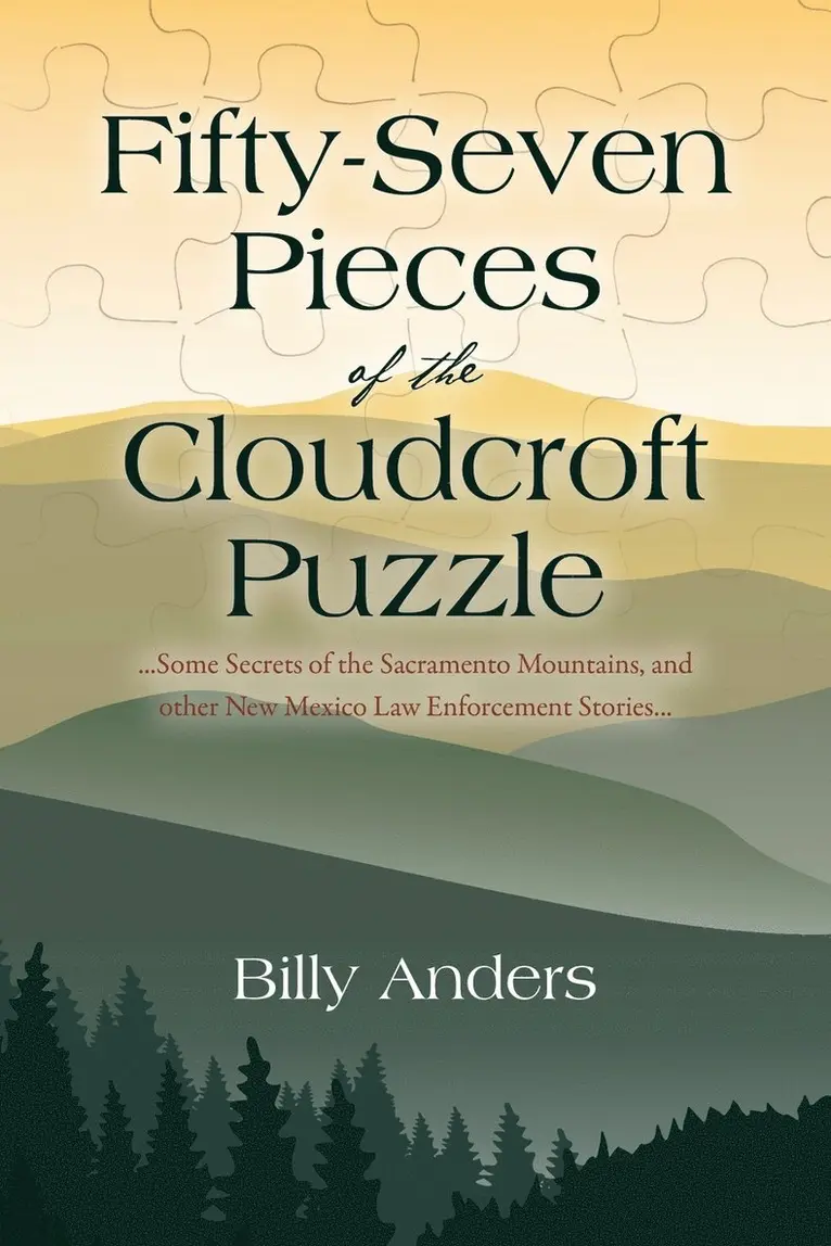 Billy Anders - Fifty-Seven Pieces of the Cloudcroft Puzzle ...Some Secrets of the Sacramento Mountains, and other New Mexico Law Enforcement Stories..., Häftad. Tillgänglighet: Lägg i varukorg