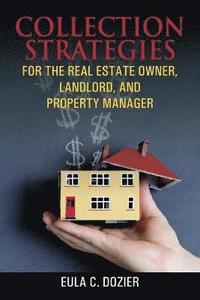 bokomslag Collection Strategies For The Real Estate Owner, Landlord, and Property Manager