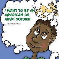 bokomslag I Want to Be an American US Army Soldier