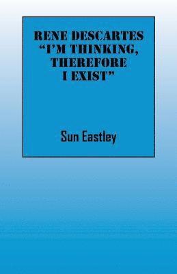 Rene Descartes 'I'm thinking, therefore I exist"