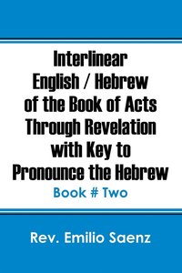 bokomslag Interlinear English / Hebrew of the Book of Acts Through Revelation with Key to Pronounce The Hebrew