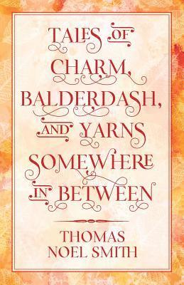 bokomslag Tales of Charm, Balderdash, and Yarns Somewhere In Between