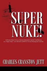 bokomslag Super Nuke! A Memoir About Life as a Nuclear Submariner and the Contributions of a &quot;Super Nuke&quot; - the USS RAY (SSN653) Toward Winning the Cold War