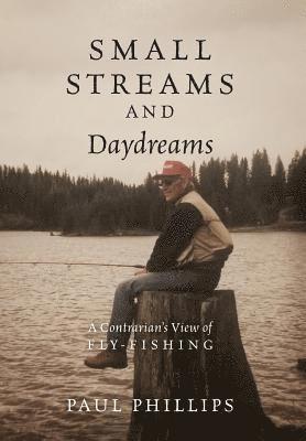 Paul Phillips - Small Streams and Daydreams, Inbunden