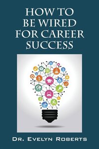 bokomslag How To Be Wired For Career Success