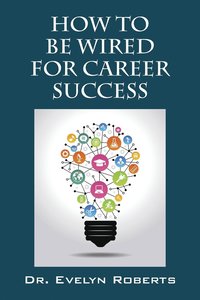 bokomslag How To Be Wired For Career Success