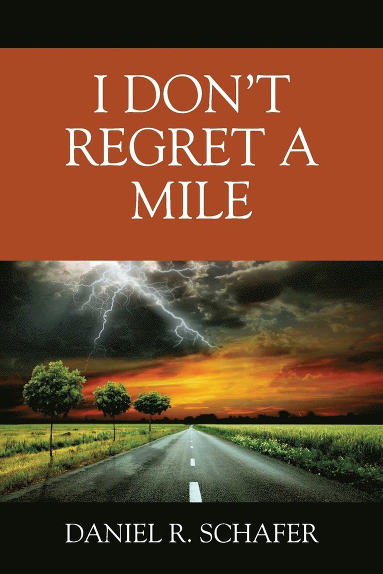 Daniel R Schafer, Daniel R. Schafer - I Don't Regret A Mile, Häftad