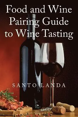 Santo Landa - Food and Wine Pairing Guide to Wine Tasting, Häftad. Tillgänglighet: Lägg i varukorg