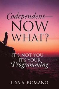 bokomslag Codependent - Now What? Its Not You - Its Your Programming