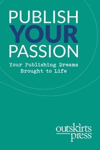 bokomslag Outskirts Press Presents Publish Your Passion