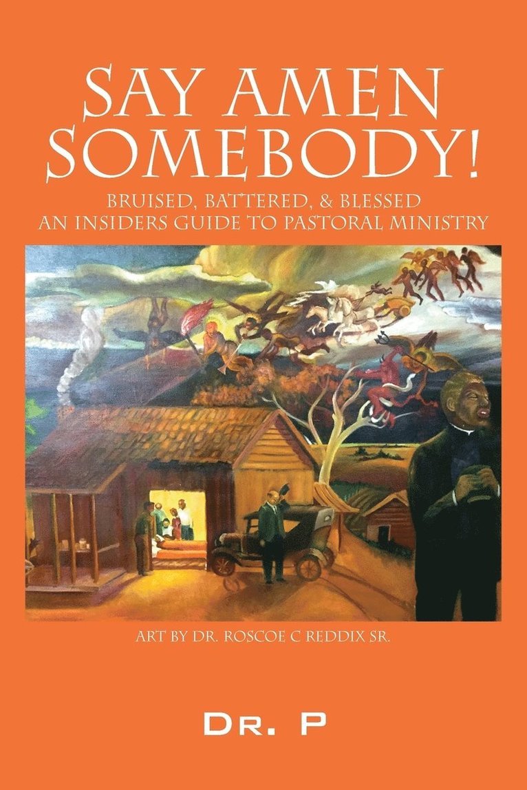 Say Amen Somebody! Bruised, Battered, & Blessed - An Insiders Guide To Pastoral Ministry
