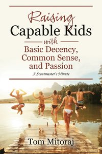 bokomslag Raising Capable Kids with Basic Decency, Common Sense, and Passion