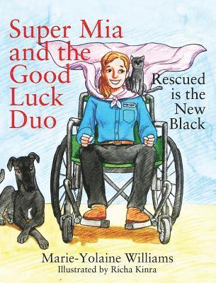 Marie Yolaine Williams - Super Mia and the Good Luck Duo - Rescued is the New Black, Inbunden