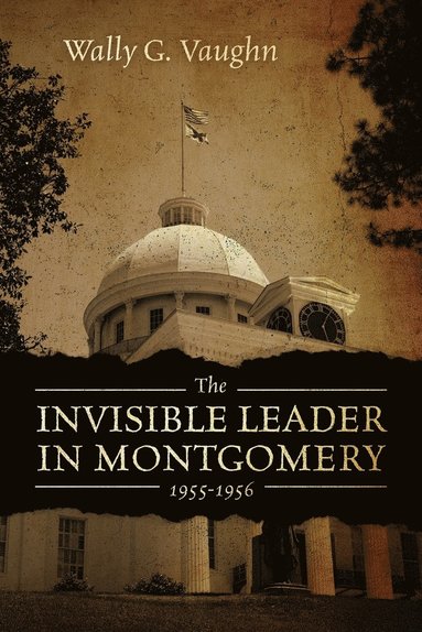 bokomslag The Invisible Leader in Montgomery 1955-1956