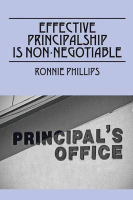 Ronnie Phillips - Effective Principalship Is Non-Negotiable, Häftad