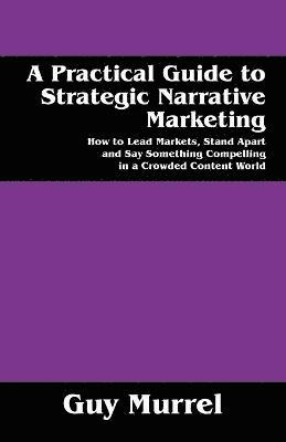 bokomslag Practical Guide to Strategic Narrative Marketing
