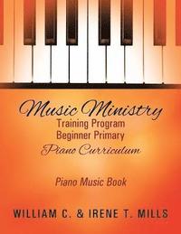 bokomslag Music Ministry Training Program Beginner Primary Piano Curriculum