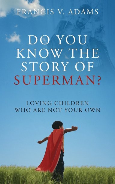 Francis V Adams - Do You Know the Story of Superman? Loving Children Who Are Not Your Own, Häftad