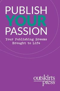 bokomslag Outskirts Press Presents Publish Your Passion