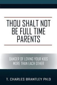 bokomslag Thou Shalt NOT Be Full Time Parents