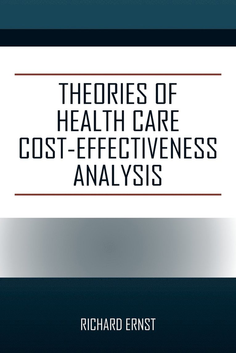 Theories of Health Care Cost-Effectiveness Analysis 1