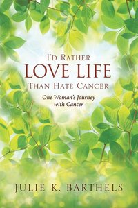 bokomslag I'd Rather Love Life Than Hate Cancer