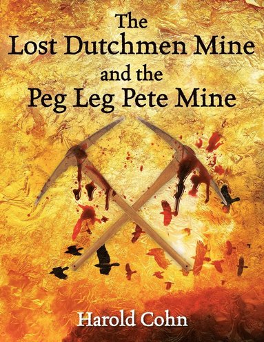 bokomslag The Lost Dutchmen Mine and the Peg Leg Pete Mine