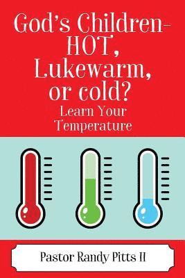 Pastor Randy Pitts II, II Pitts, Pastor Randy - God's Children - HOT, Lukewarm, or cold? "Learn Your Temperature", Häftad