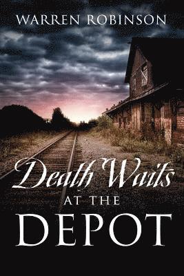Warren Robinson - Death Waits At The Depot, Häftad