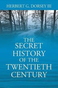 bokomslag The Secret History of the Twentieth Century