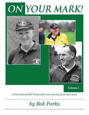 ON YOUR MARK! A Chronicle of EMU Track and Cross Country from 1967-2000 1