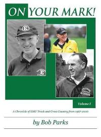 bokomslag ON YOUR MARK! A Chronicle of EMU Track and Cross Country from 1967-2000